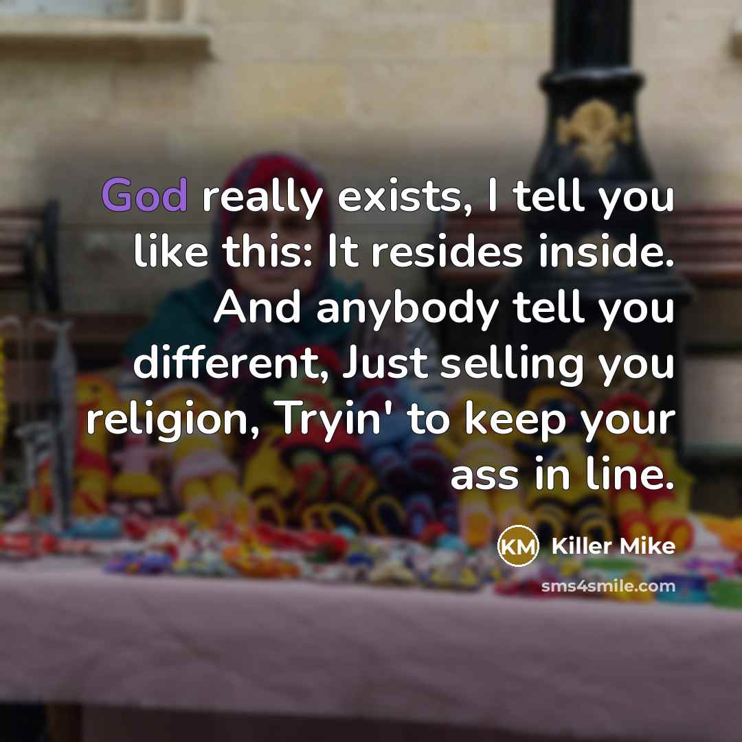 “God really exists, I tell you like this: It resides…” quote by Killer Mike
