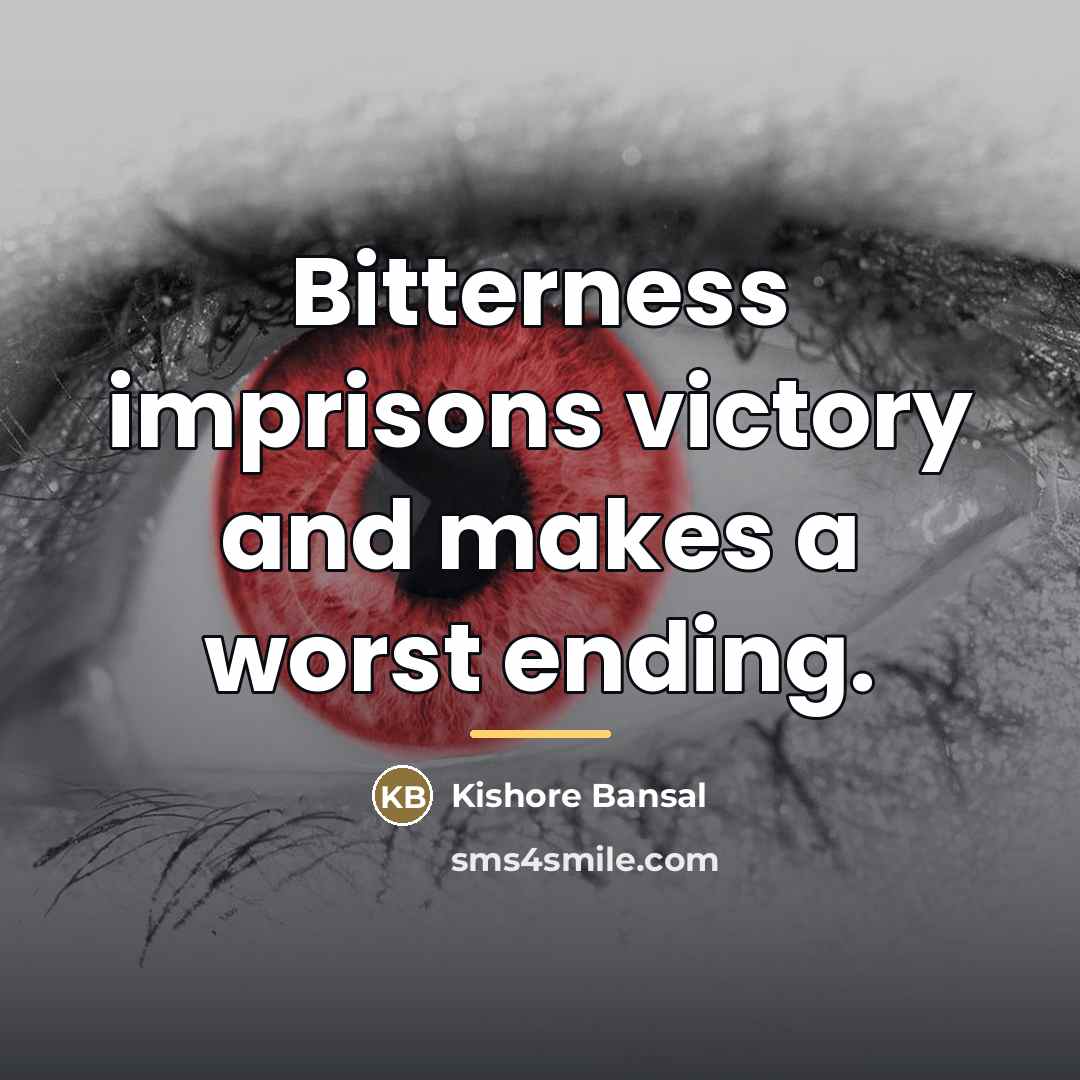 “Bitterness imprisons victory and makes a worst ending.…” quote by Kishore Bansal