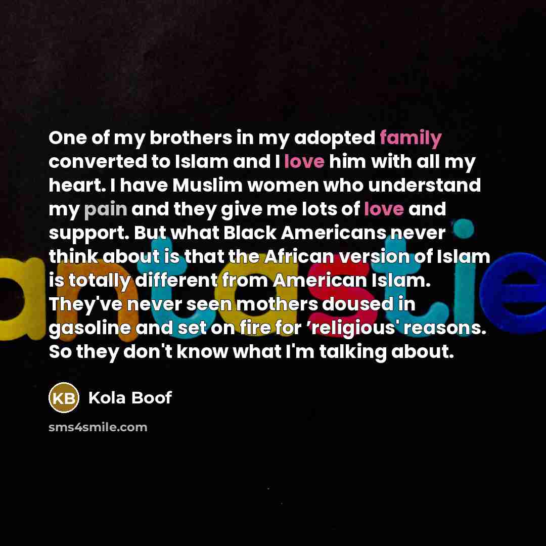 “One of my brothers in my adopted family converted to…” quote by Kola Boof