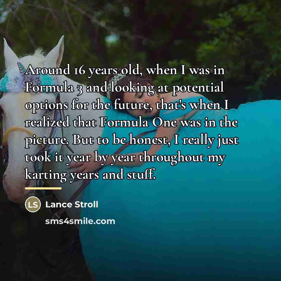 “Around 16 years old, when I was in Formula 3…” quote by Lance Stroll