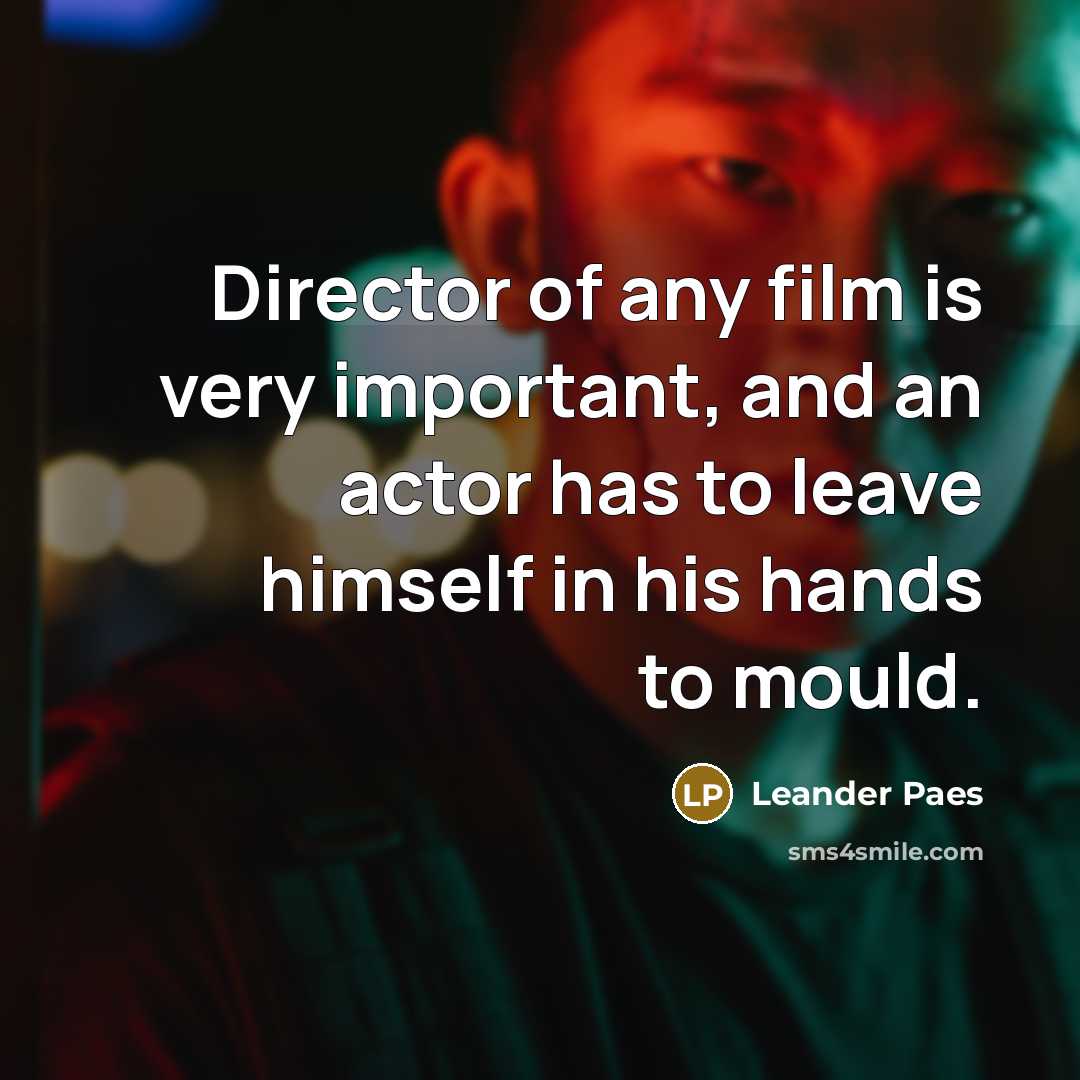 “Director of any film is very important, and an actor…” quote by Leander Paes