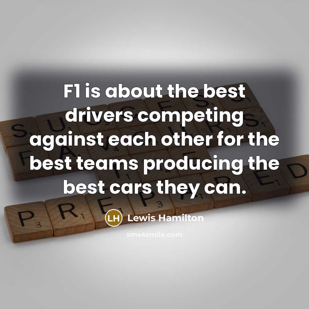 “F1 is about the best drivers competing against each other…” quote by Lewis Hamilton