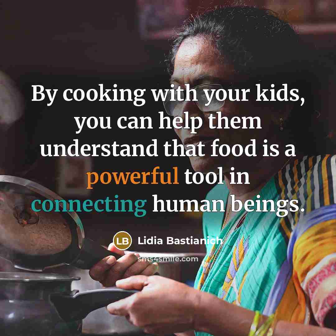 “By cooking with your kids, you can help them understand…” quote by Lidia Bastianich