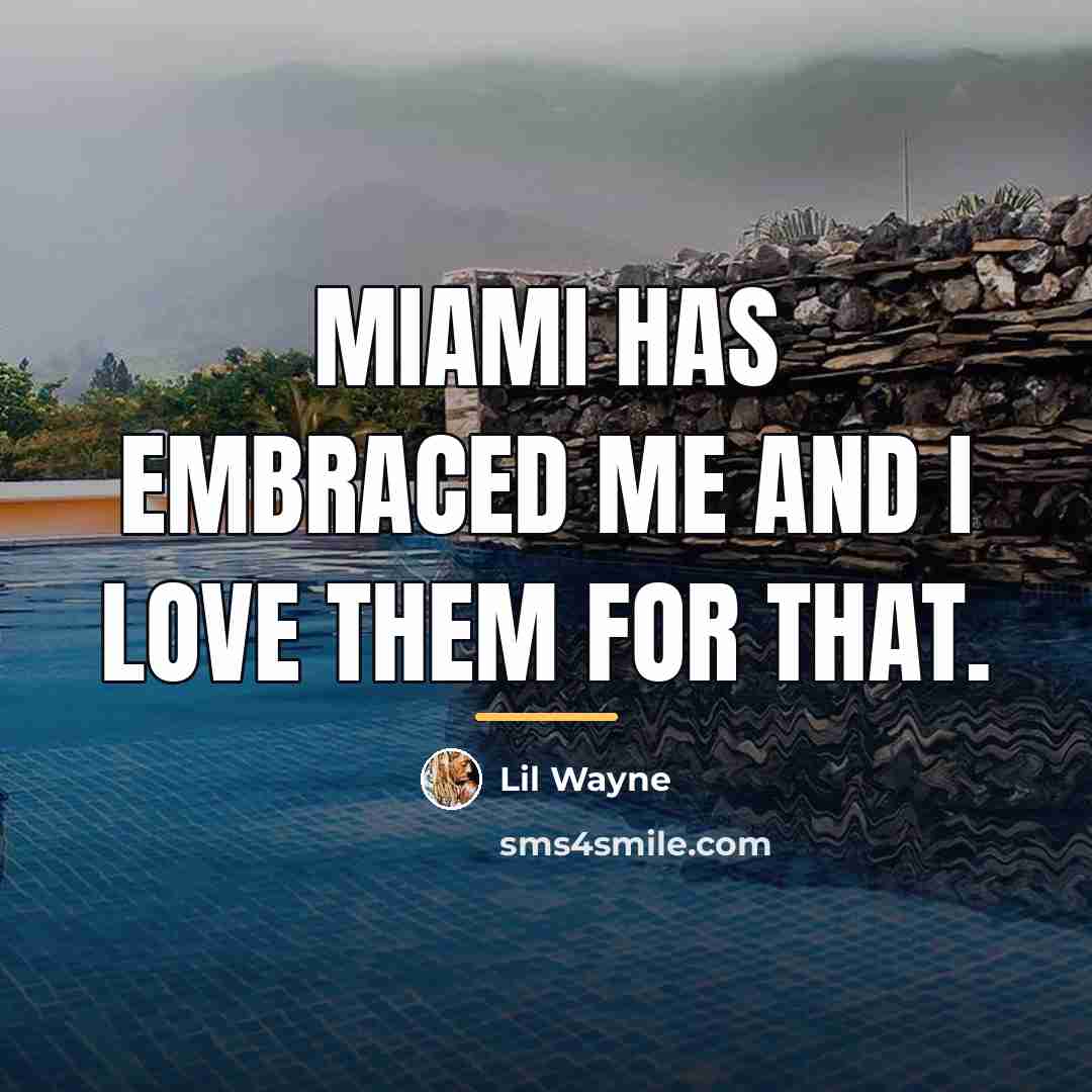 “Miami has embraced me and I love them for that.…” quote by Lil Wayne