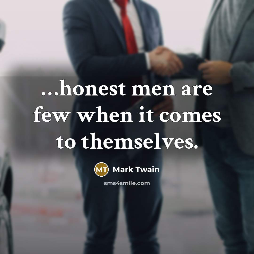 “…honest men are few when it comes to themselves.” quote by Mark Twain