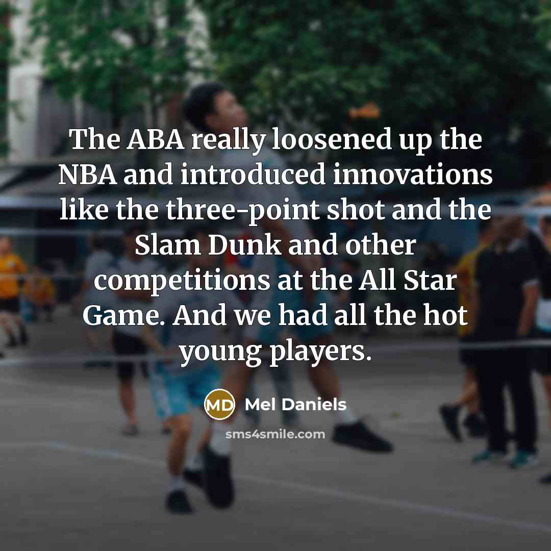 “The ABA really loosened up the NBA and introduced innovations…” quote by Mel Daniels