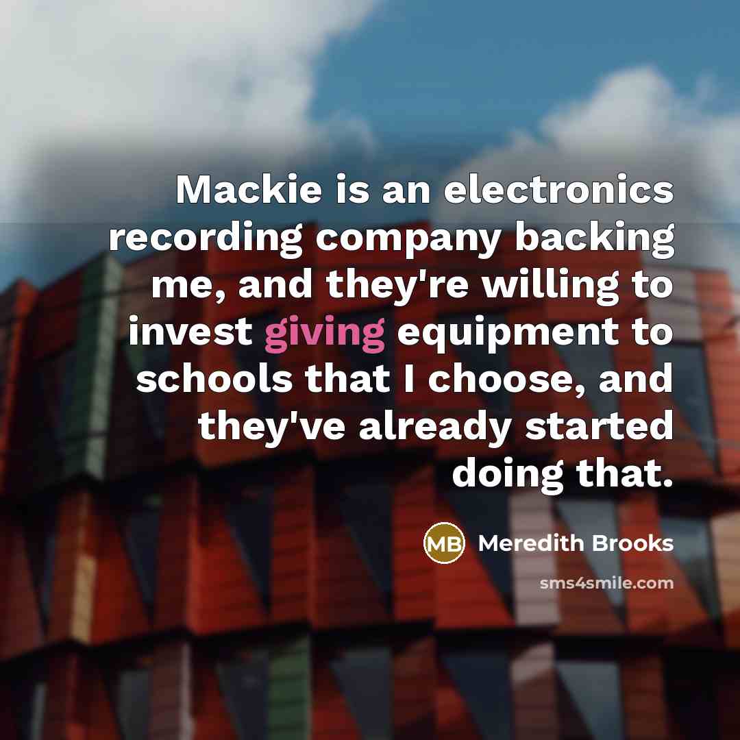 “Mackie is an electronics recording company backing me, and they're…” quote by Meredith Brooks