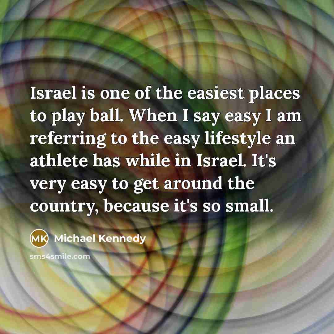 “Israel is one of the easiest places to play ball.…” quote by Michael Kennedy