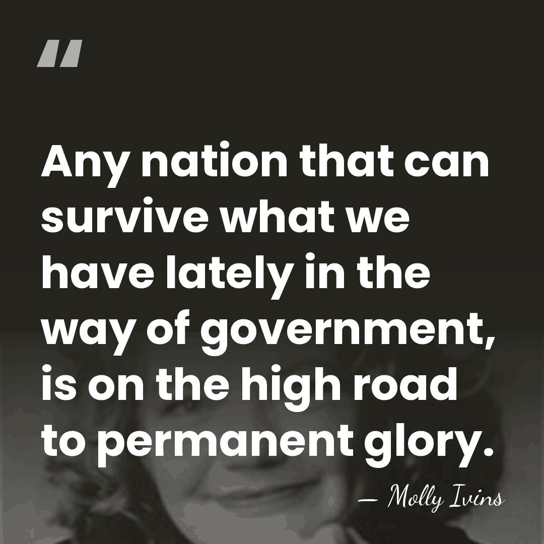 Any nation that can survive what we have lately in the way&hellip; - Molly Ivins