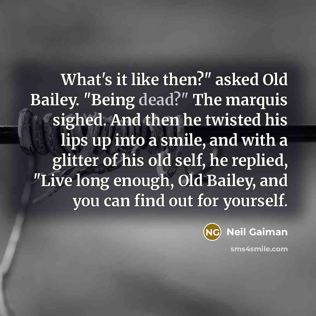 “What's it like then?" asked Old Bailey. "Being dead?" The…” quote by Neil Gaiman