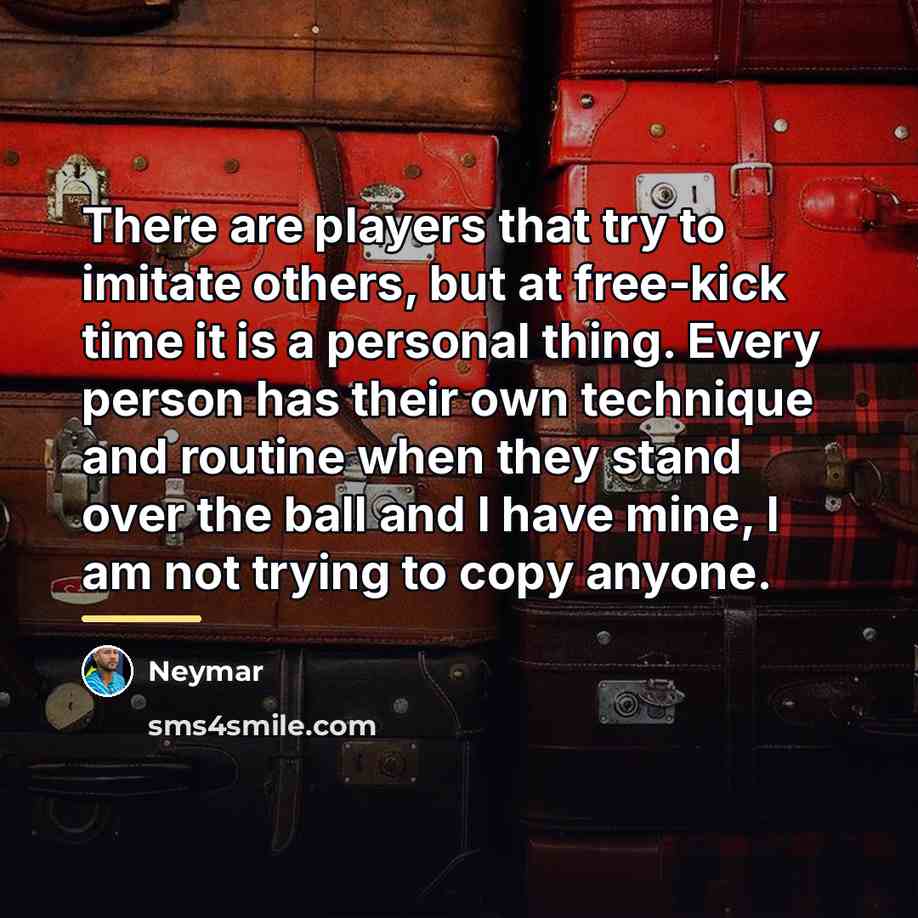 “There are players that try to imitate others, but at…” quote by Neymar