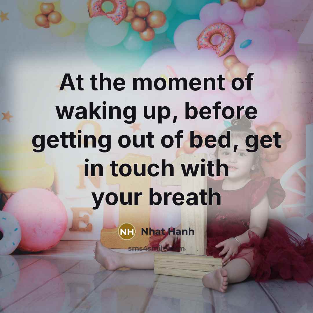 “At the moment of waking up, before getting out of…” quote by Nhat Hanh
