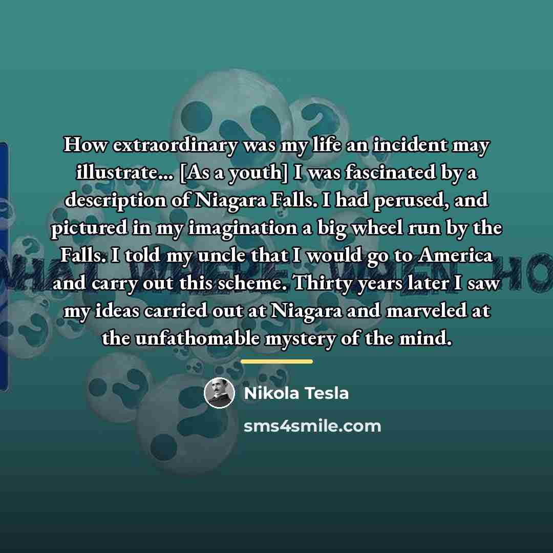 “How extraordinary was my life an incident may illustrate... [As…” quote by Nikola Tesla