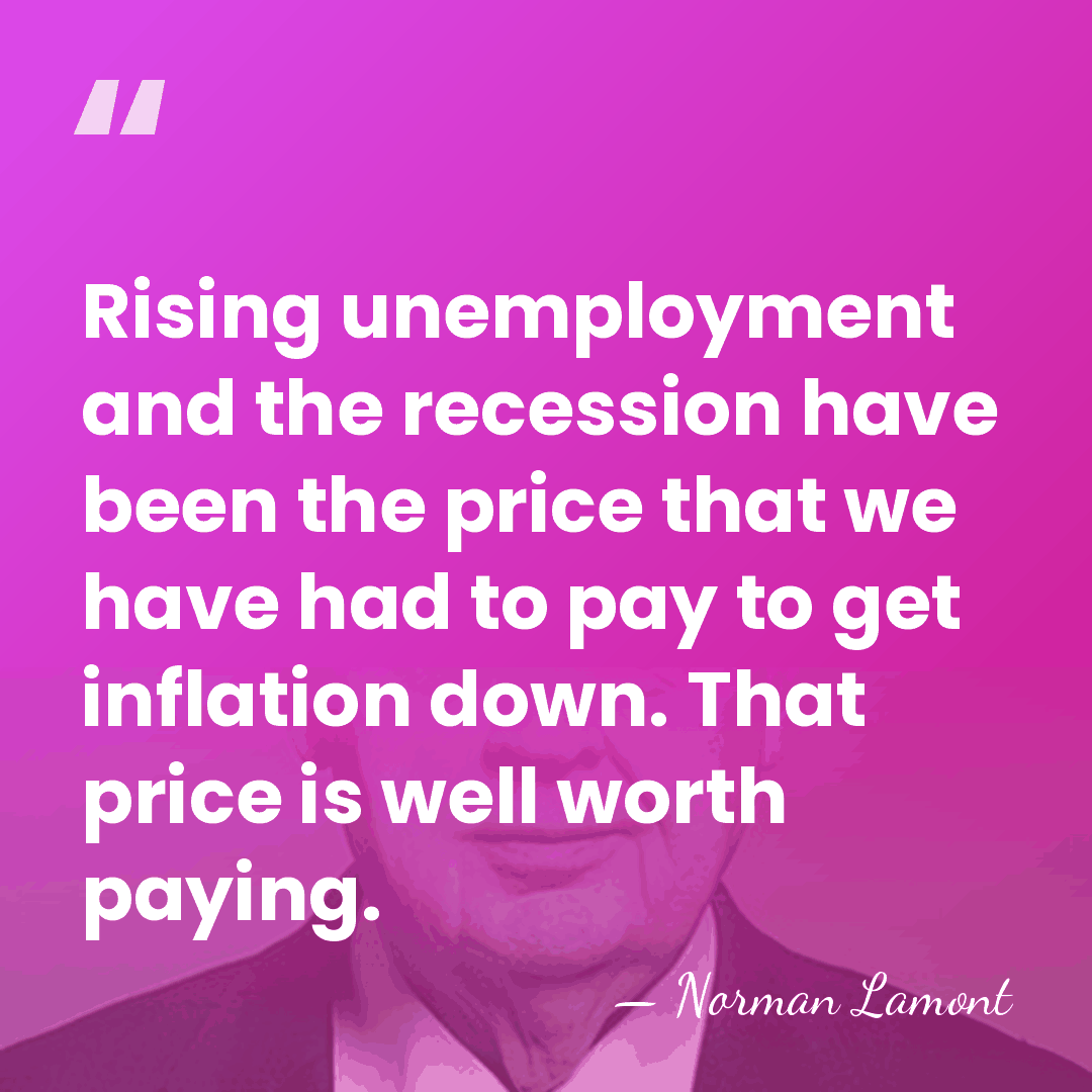 Rising unemployment and the recession have been the price that we have&hellip; - Norman Lamont