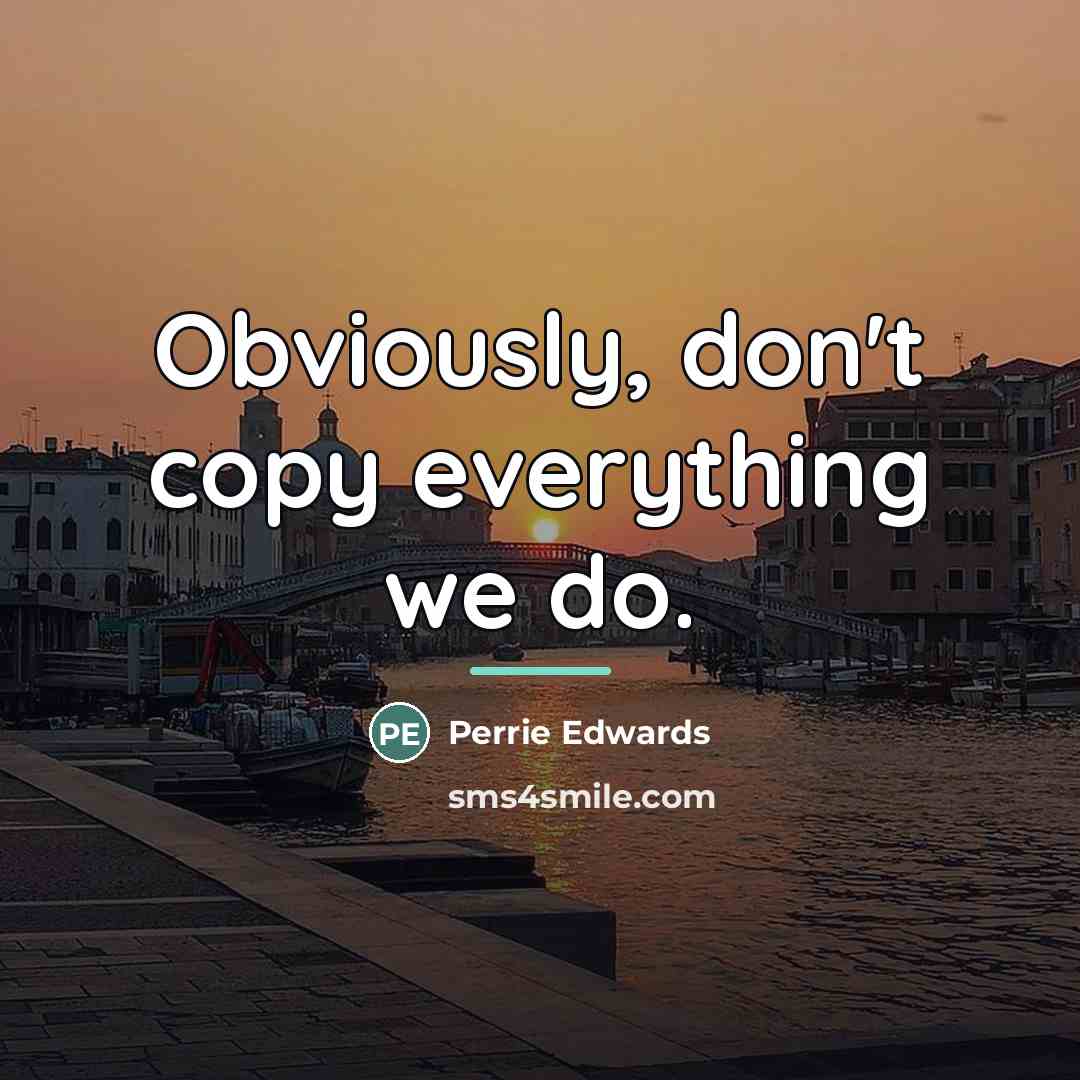 “Obviously, don't copy everything we do.…” quote by Perrie Edwards