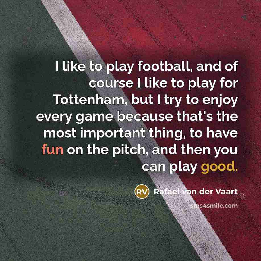 “I like to play football, and of course I like…” quote by Rafael van der Vaart
