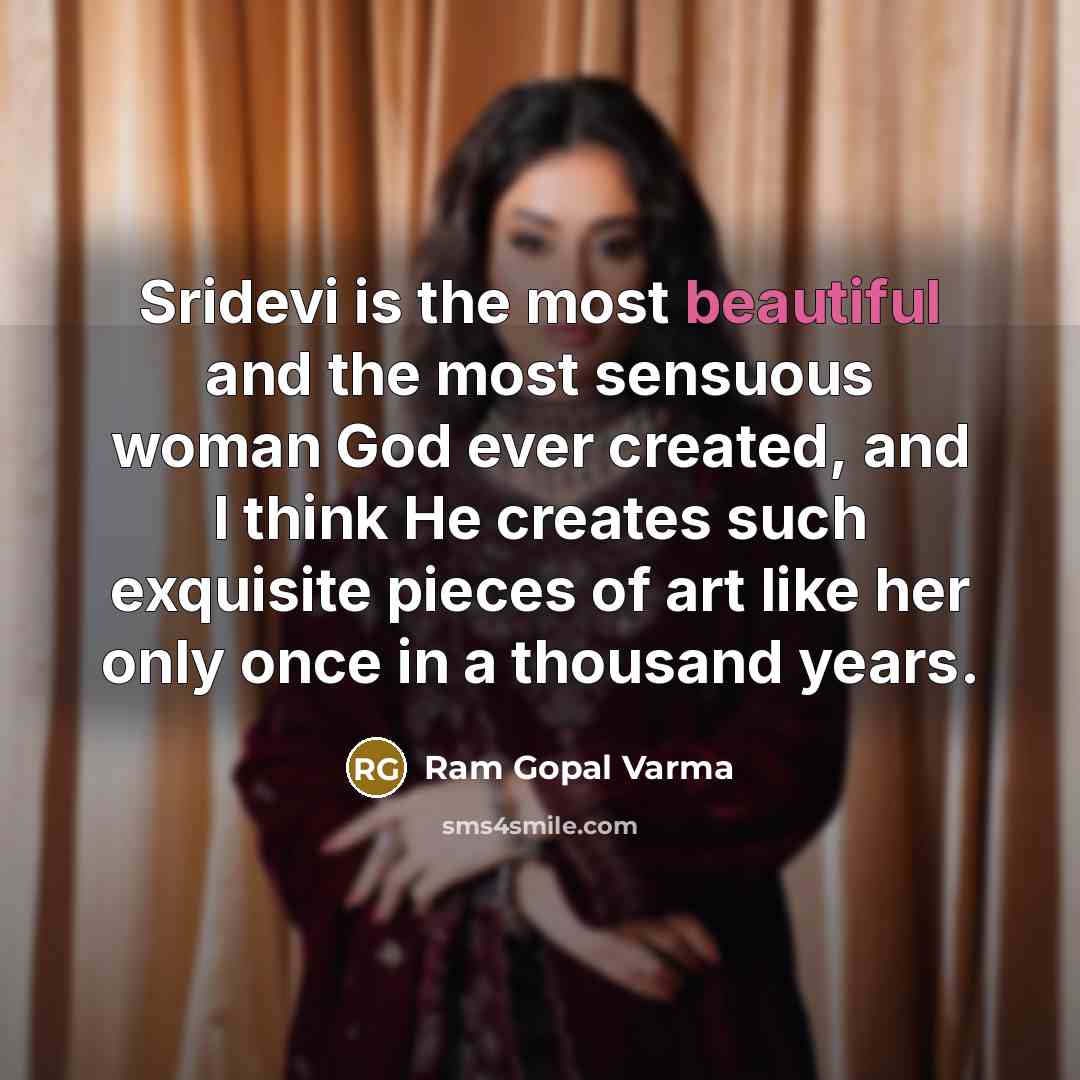 “Sridevi is the most beautiful and the most sensuous woman…” quote by Ram Gopal Varma