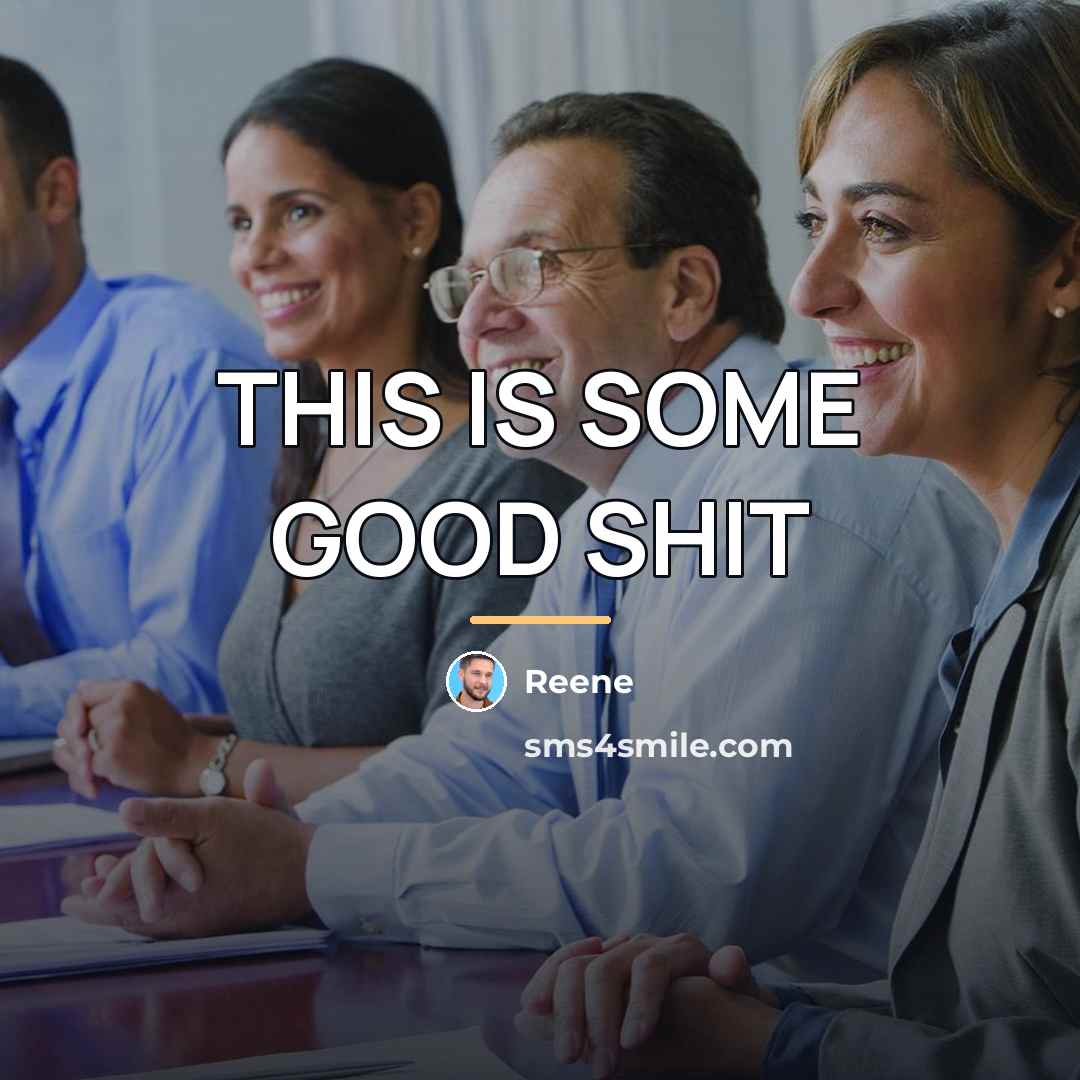 “THIS IS SOME GOOD SHIT…” quote by REENE