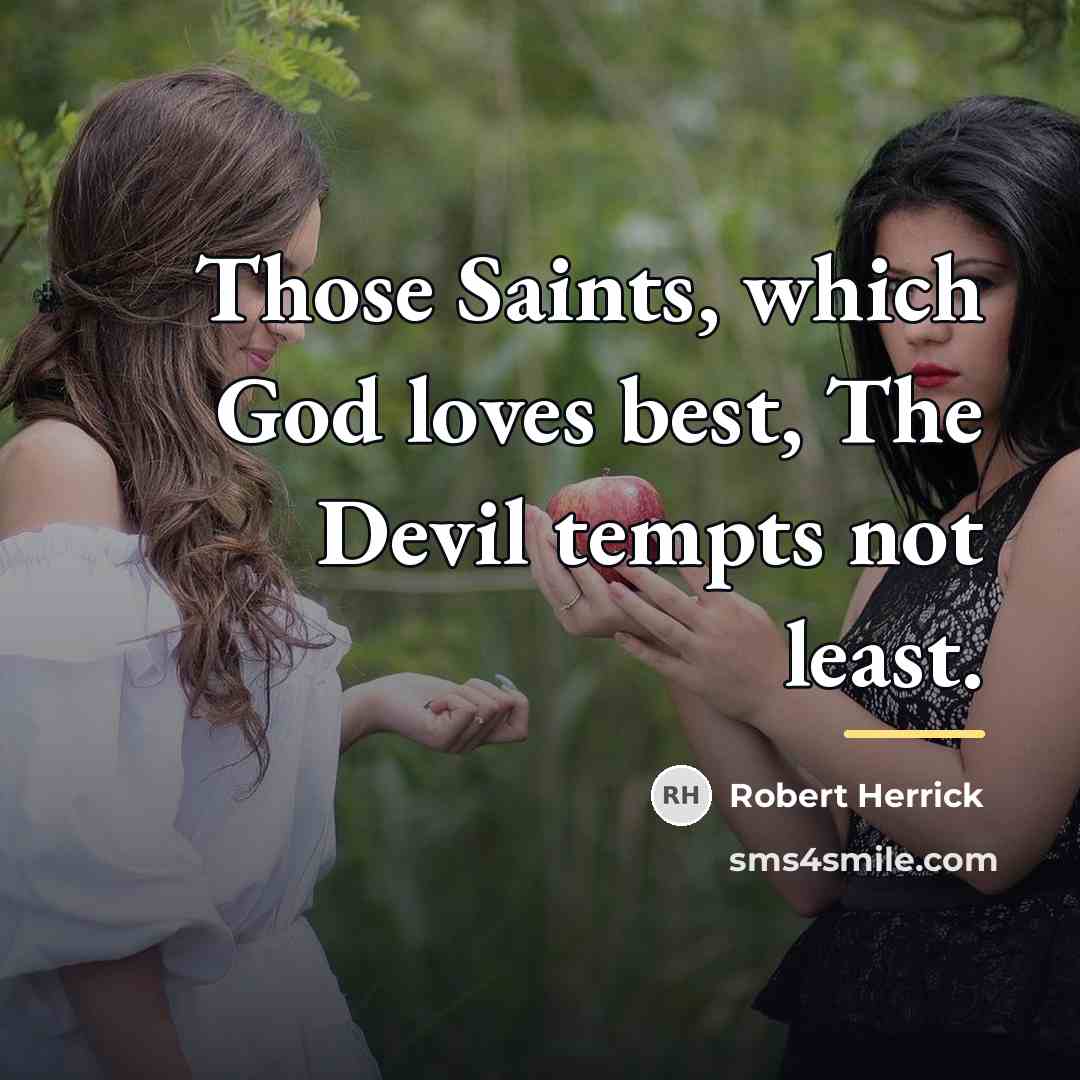 “Those Saints, which God loves best, The Devil tempts not…” quote by Robert Herrick