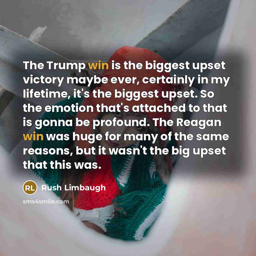 “The Trump win is the biggest upset victory maybe ever,…” quote by Rush Limbaugh