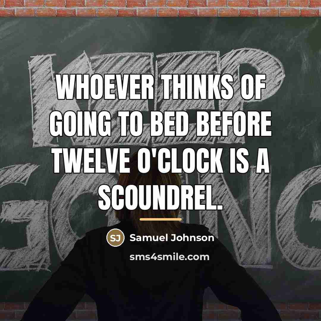 “Whoever thinks of going to bed before twelve o'clock is…” quote by Samuel Johnson