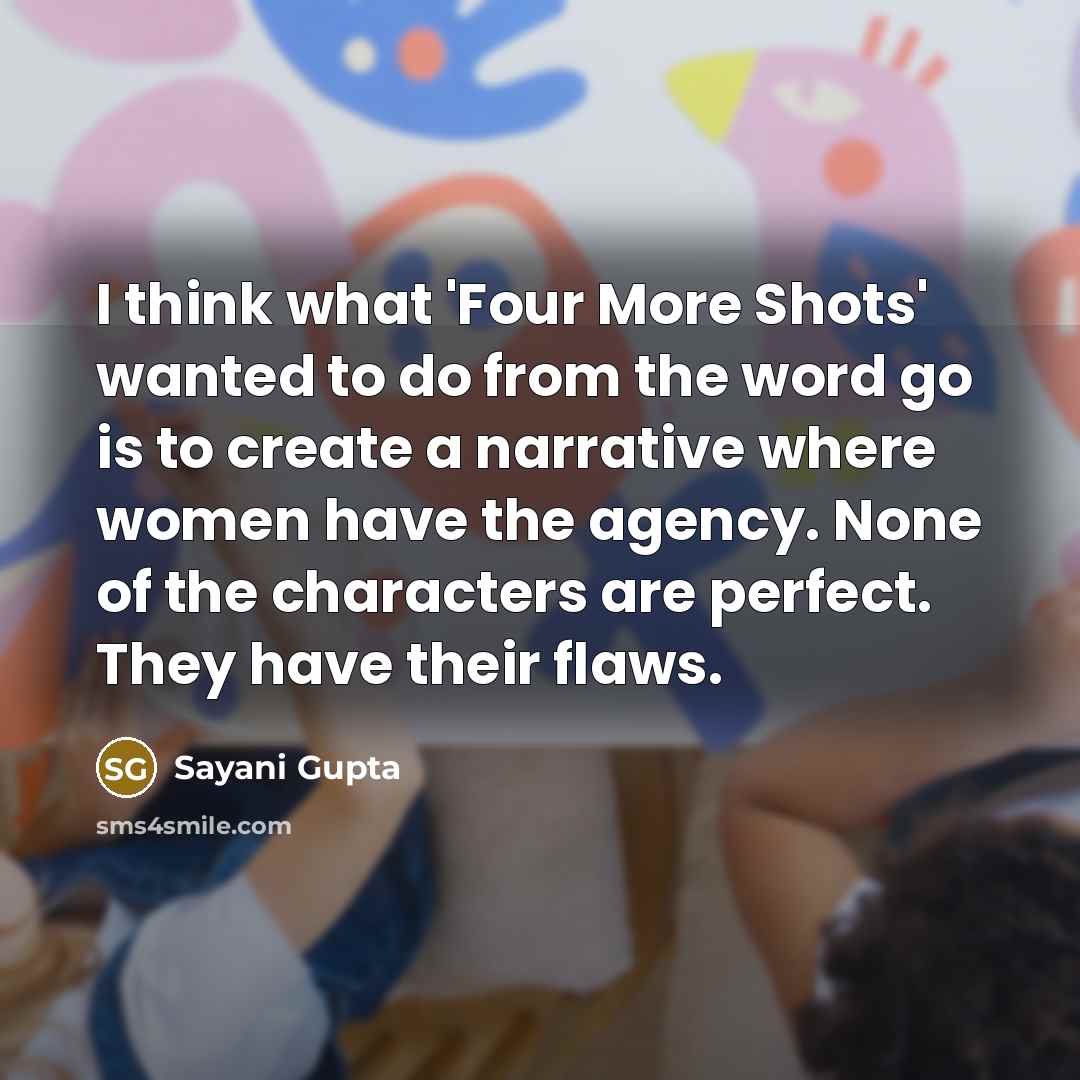 “I think what 'Four More Shots' wanted to do from…” quote by Sayani Gupta