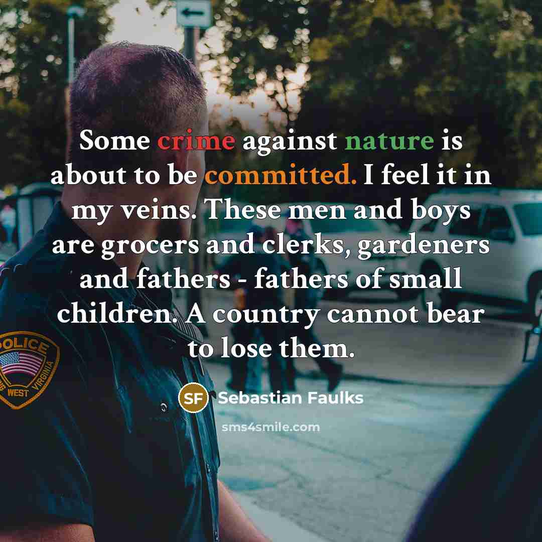 “Some crime against nature is about to be committed. I…” quote by Sebastian Faulks