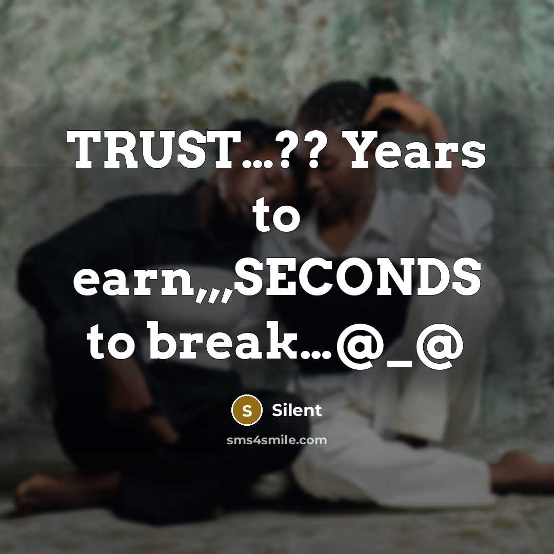 “TRUST....?? Years to earn,,,SECONDS to break....@_@…” quote by Silent