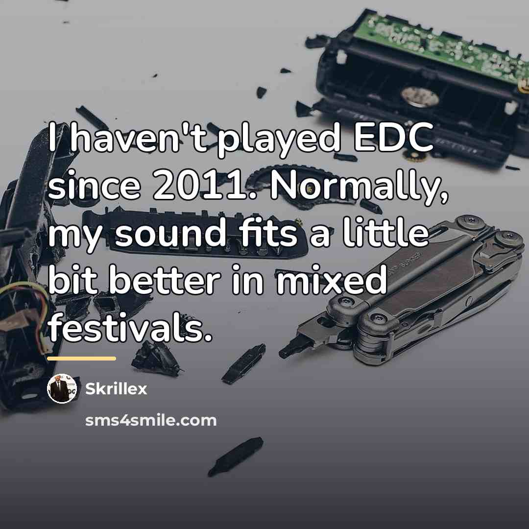 “I haven't played EDC since 2011. Normally, my sound fits…” quote by Skrillex