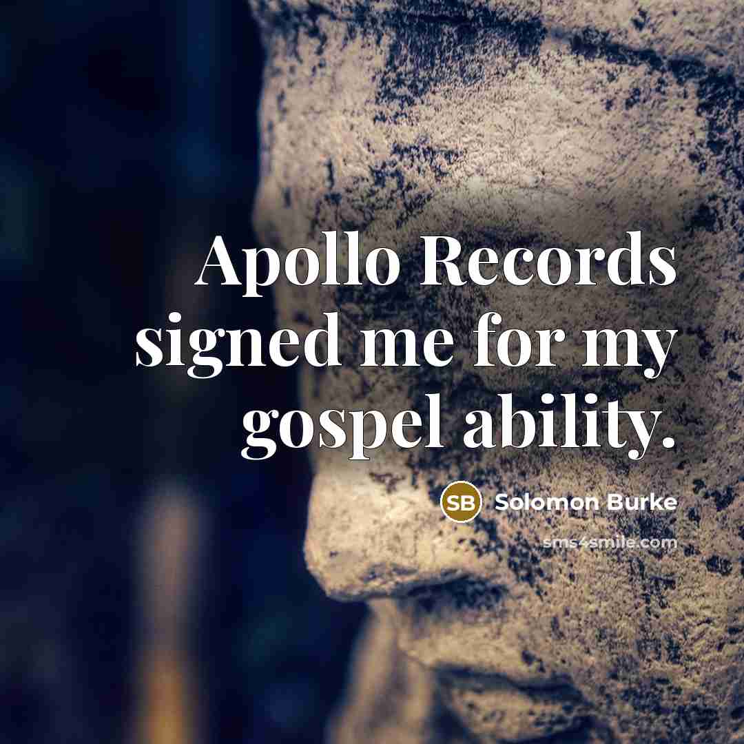 “Apollo Records signed me for my gospel ability.…” quote by Solomon Burke