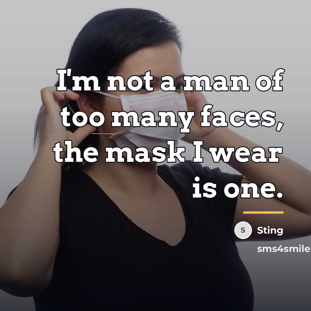 “I'm not a man of too many faces, the mask…” quote by Sting