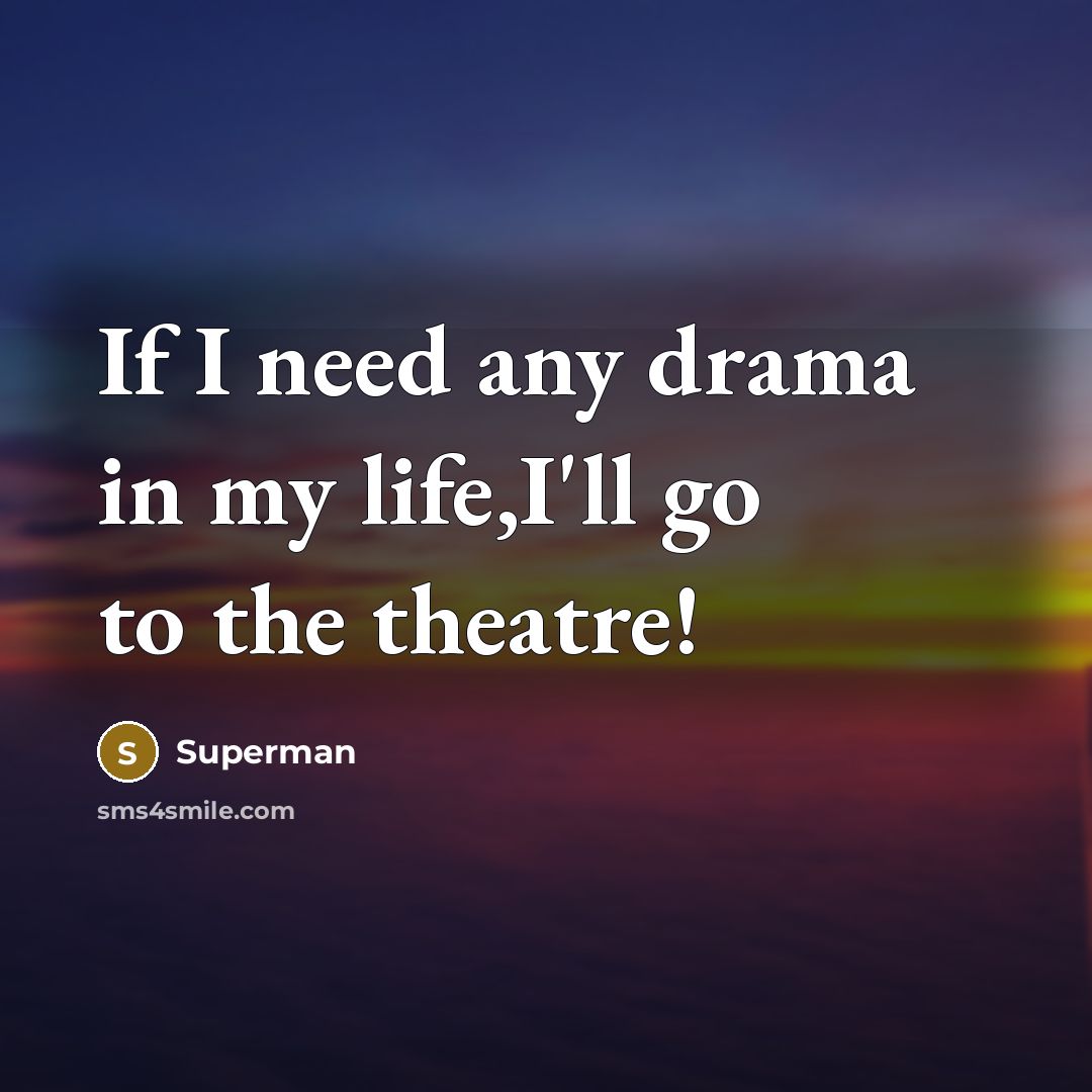 “If I need any drama in my life,I'll go to…” quote by Superman