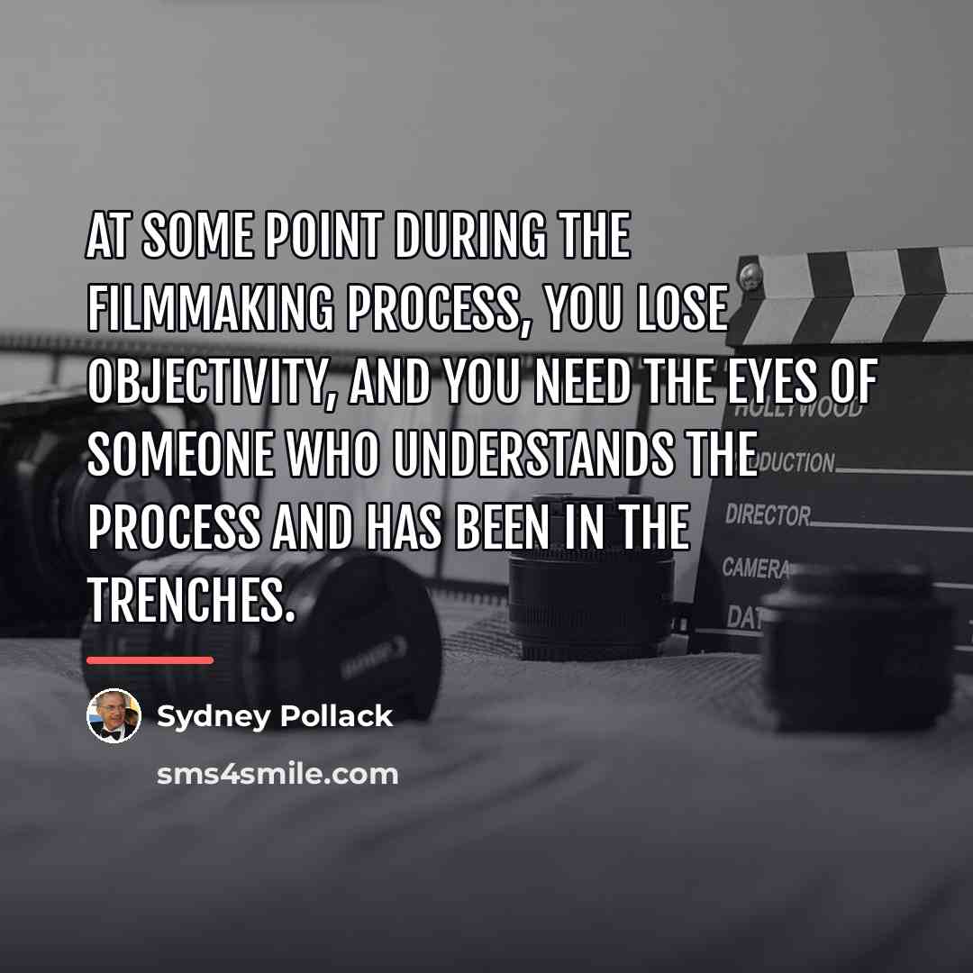“At some point during the filmmaking process, you lose objectivity,…” quote by Sydney Pollack
