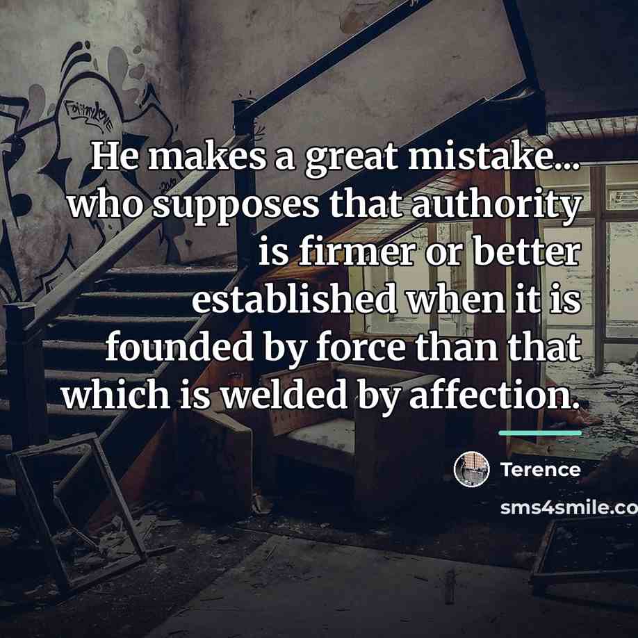 “He makes a great mistake... who supposes that authority is…” quote by Terence