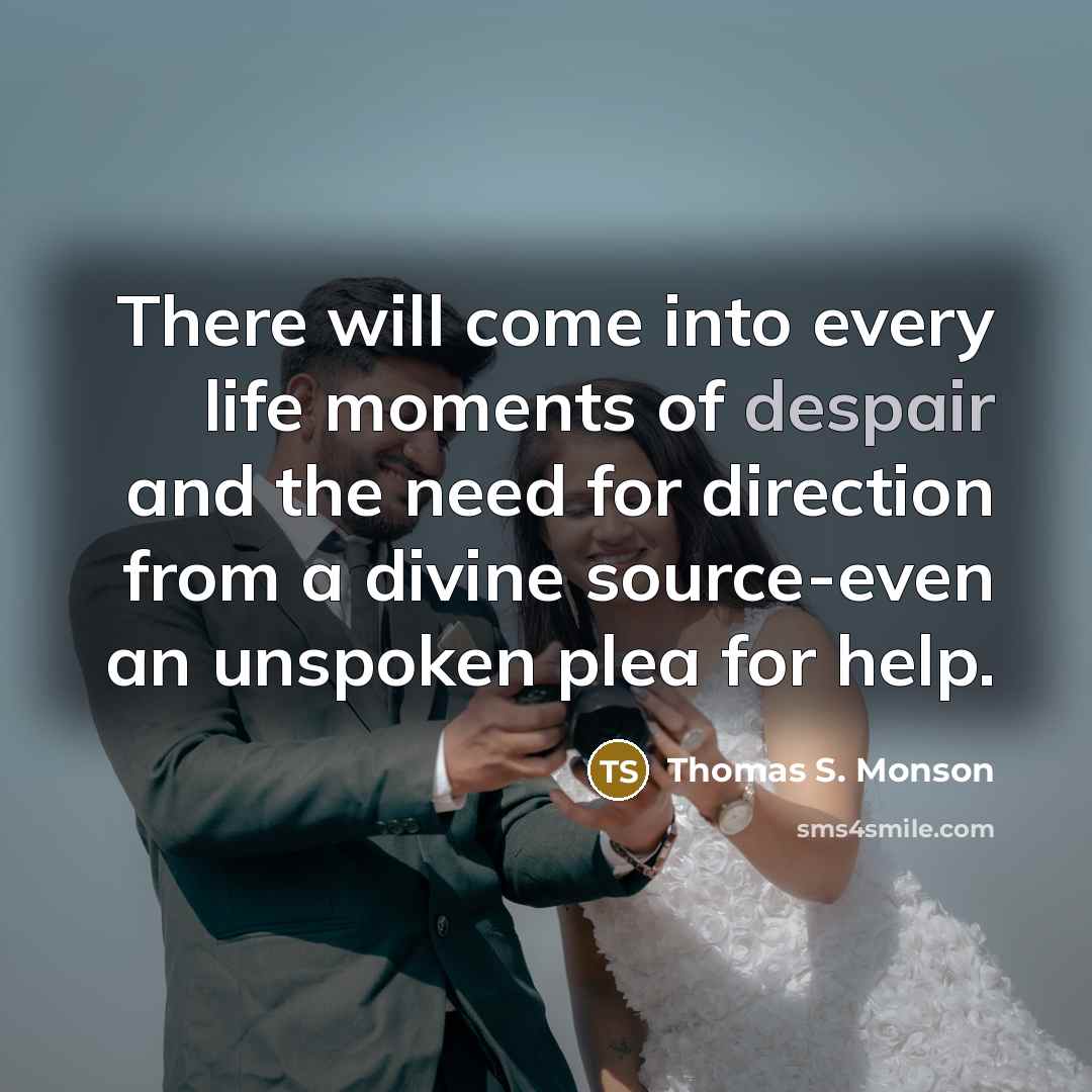 “There will come into every life moments of despair and…” quote by Thomas S. Monson