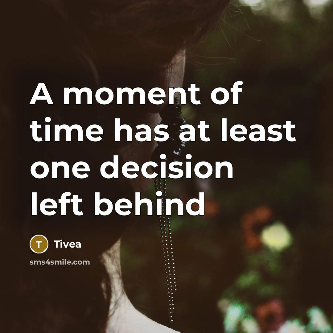 “A moment of time has at least one decision left…” quote by Tivea