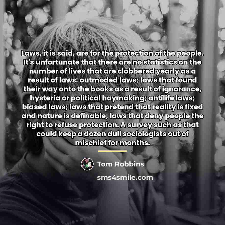 “Laws, it is said, are for the protection of the…” quote by Tom Robbins