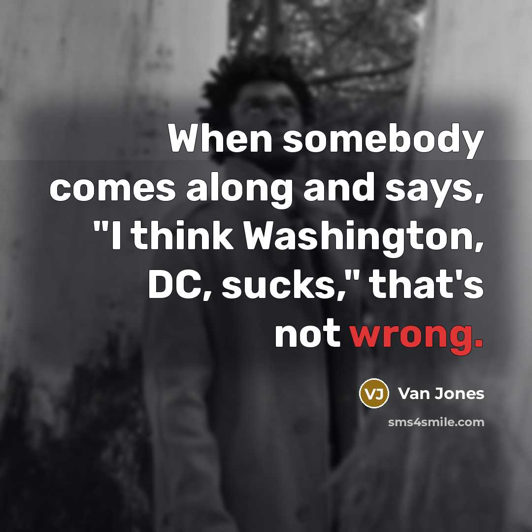 “When somebody comes along and says, "I think Washington, DC,…” quote by Van Jones