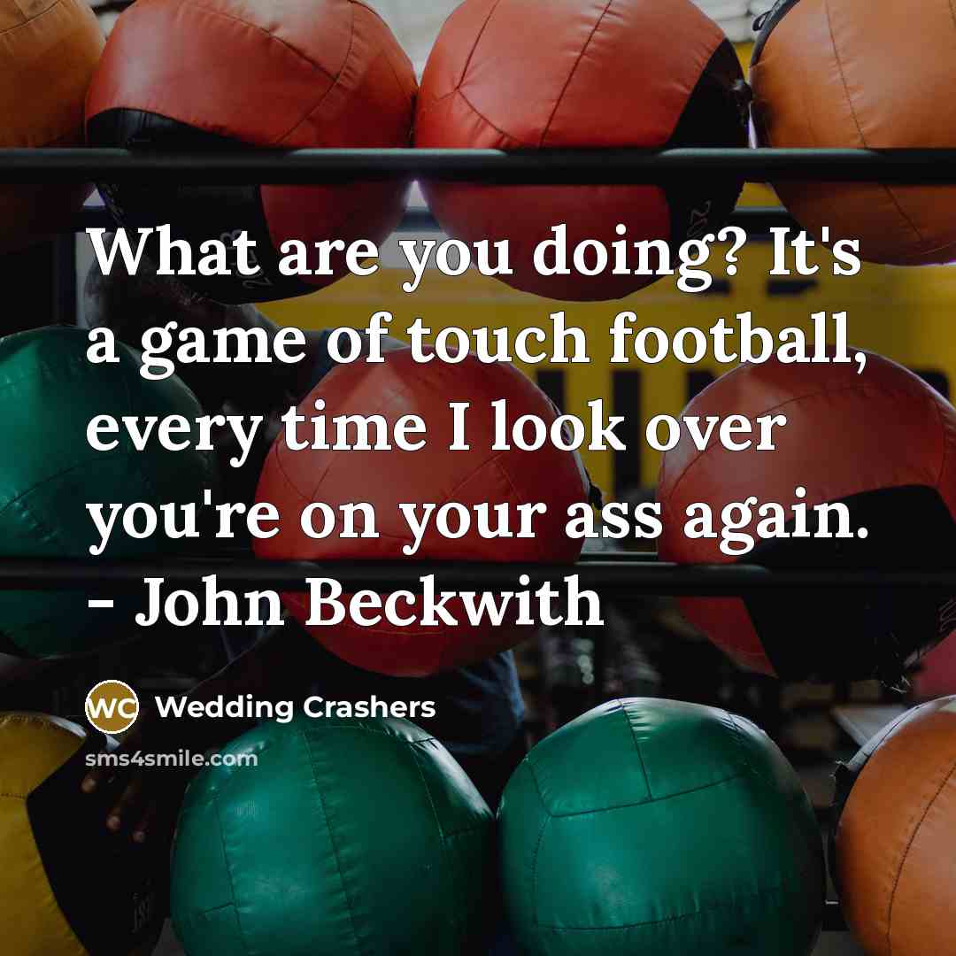 “What are you doing? It's a game of touch football,…” quote by Wedding Crashers