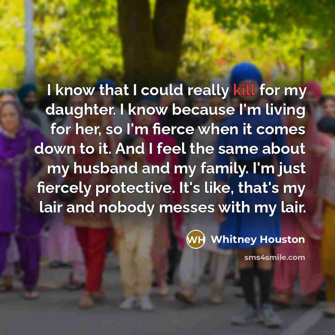 “I know that I could really kill for my daughter.…” quote by Whitney Houston