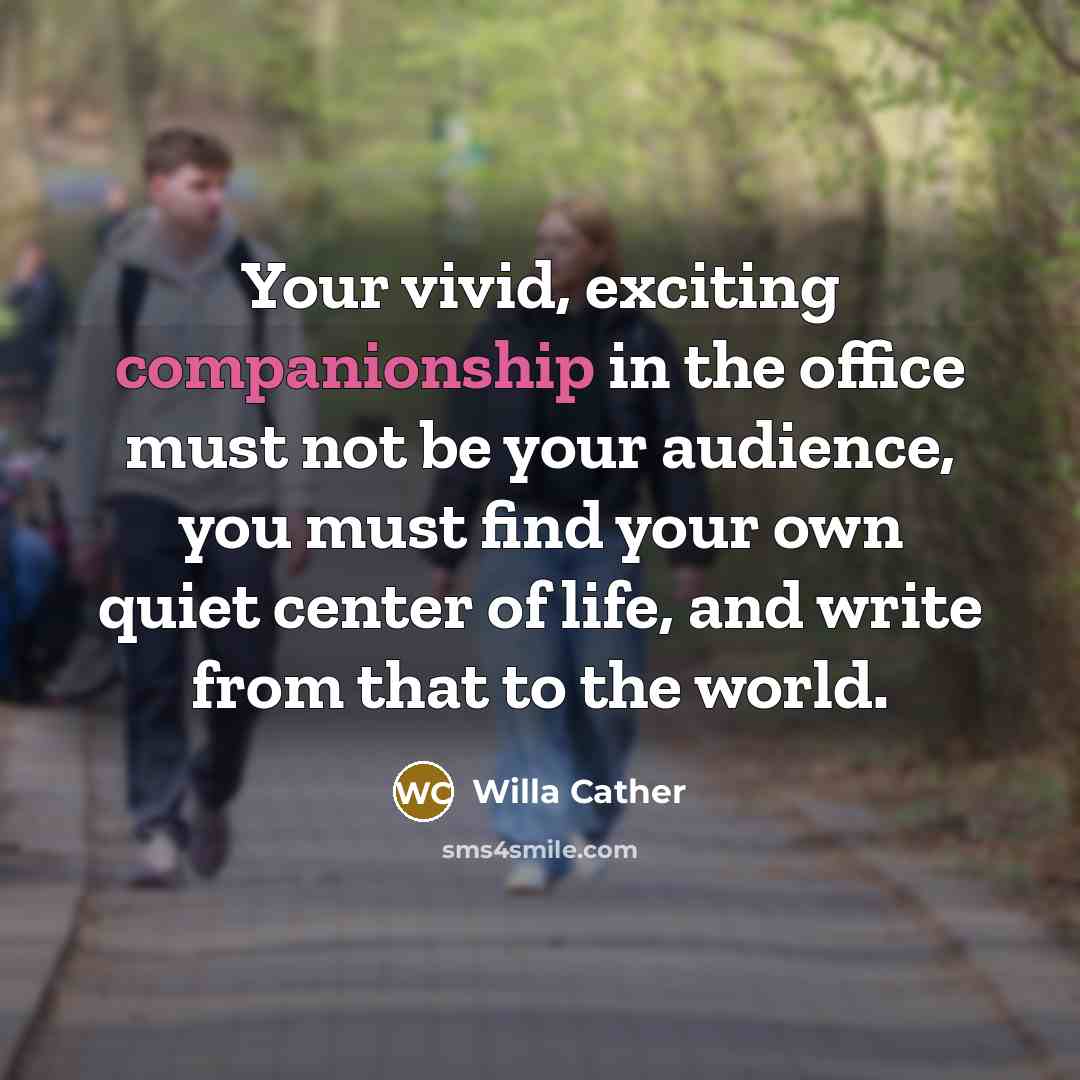 “Your vivid, exciting companionship in the office must not be…” quote by Willa Cather