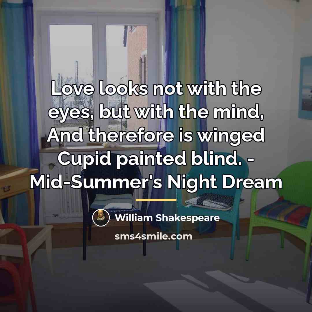 “Love looks not with the eyes, but with the mind,…” quote by William Shakespeare
