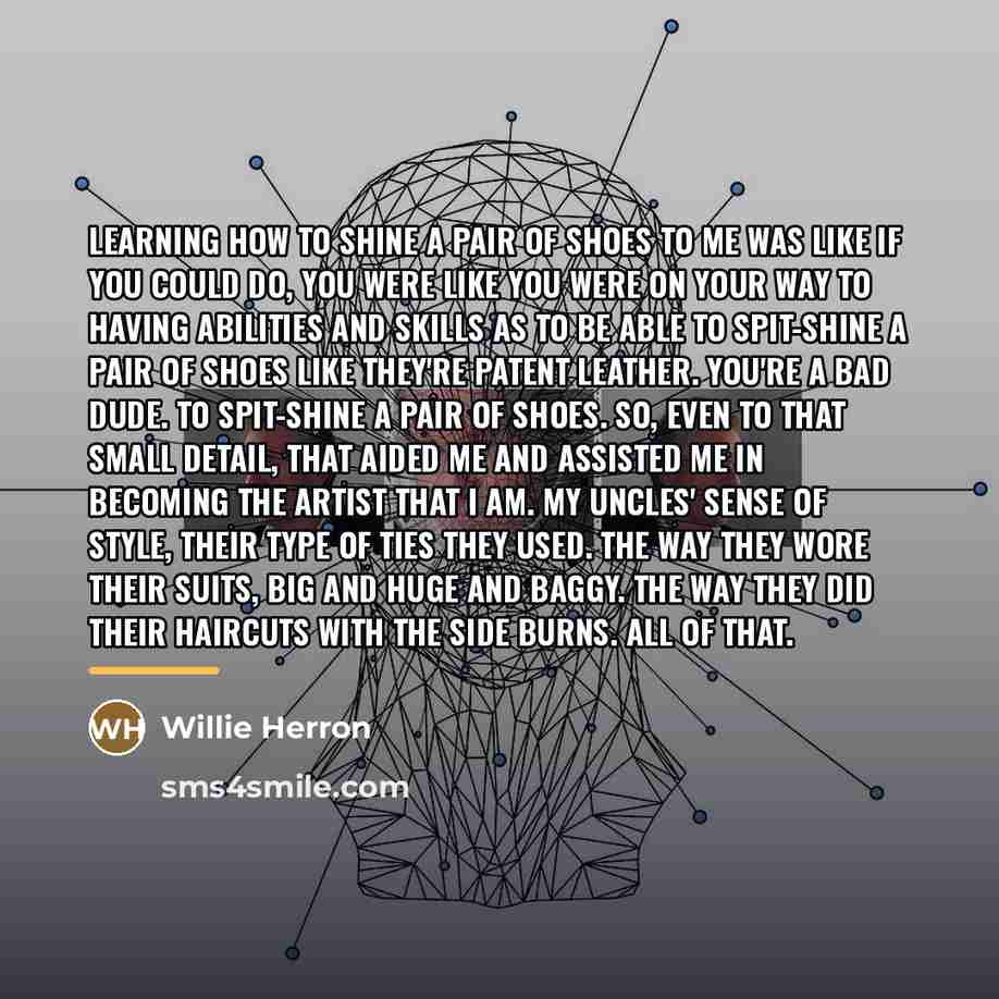 “Learning how to shine a pair of shoes to me…” quote by Willie Herron