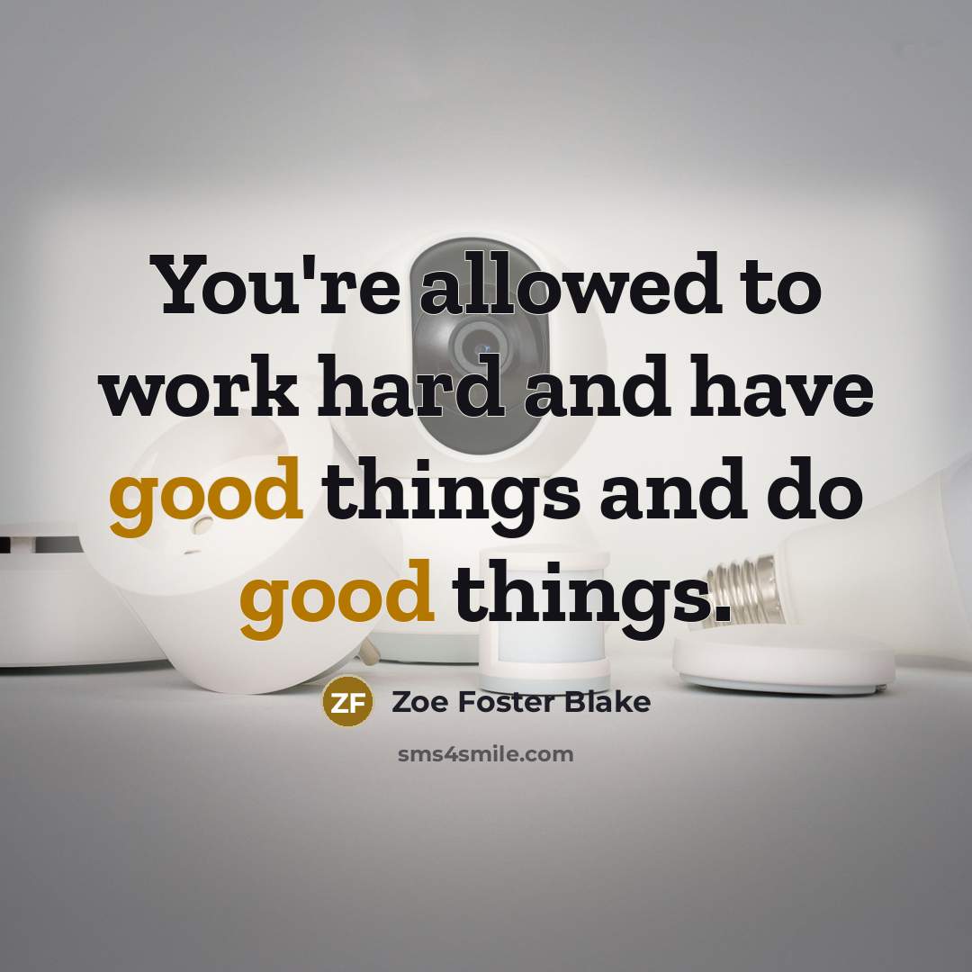 “You're allowed to work hard and have good things and…” quote by Zoe Foster Blake