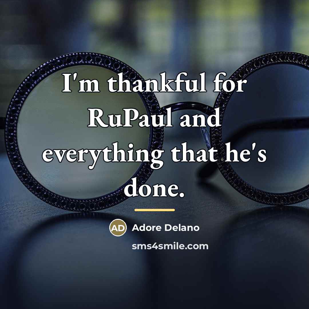 “I'm thankful for RuPaul and everything that he's done.…” quote by Adore Delano