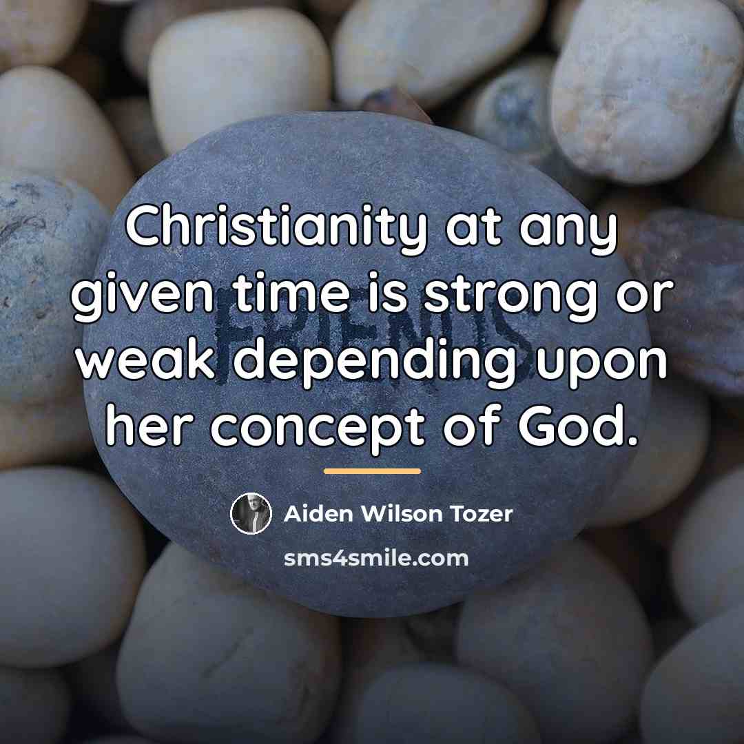 “Christianity at any given time is strong or weak depending…” quote by Aiden Wilson Tozer