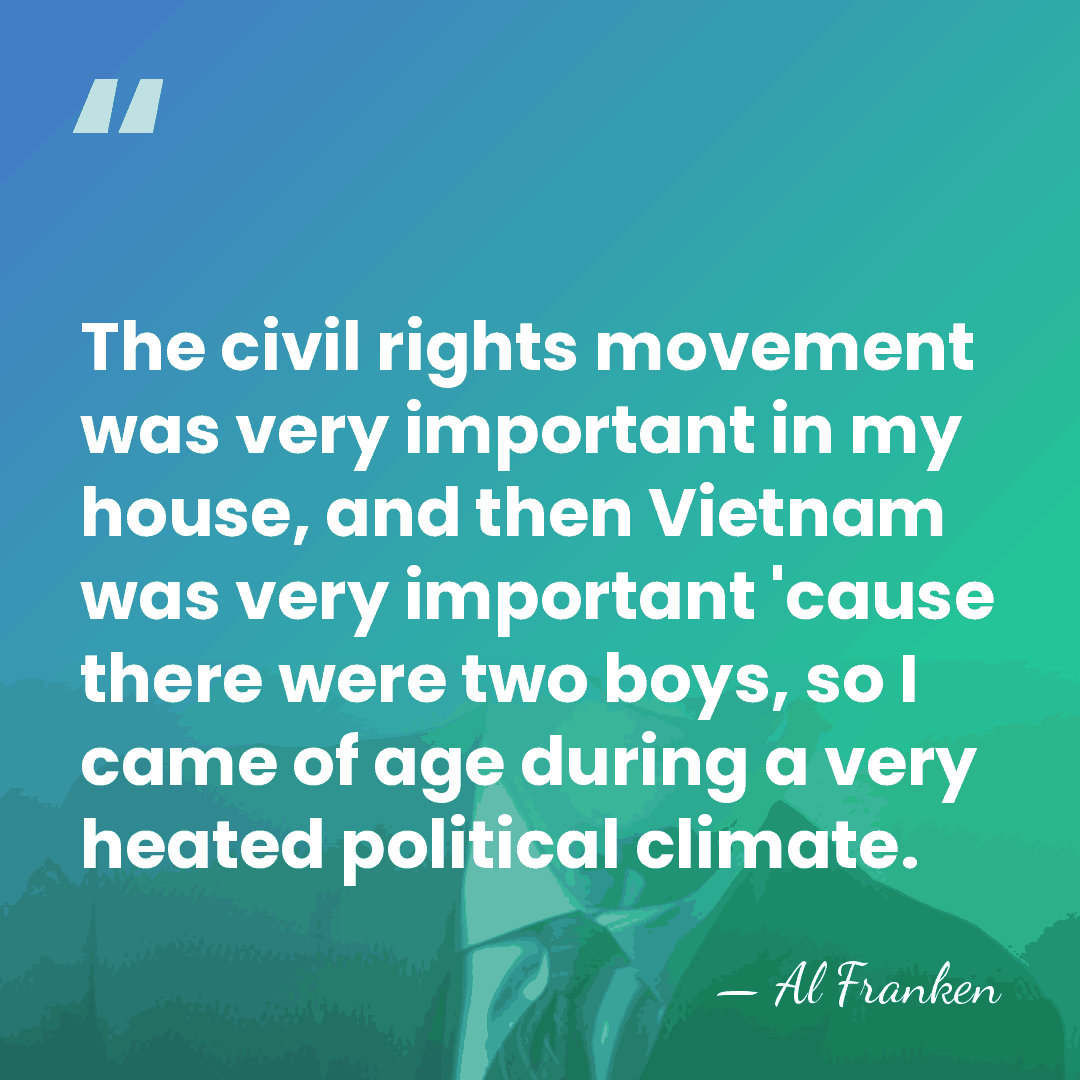 The civil rights movement was very important in my house, and then&hellip; - Al Franken