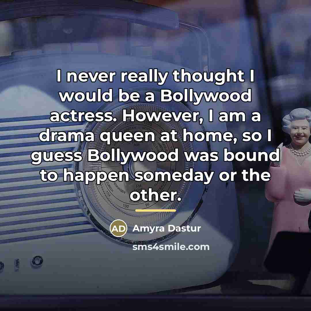 “I never really thought I would be a Bollywood actress.…” quote by Amyra Dastur