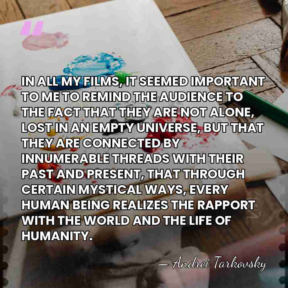 IN ALL MY FILMS, IT SEEMED IMPORTANT TO ME TO REMIND THE&hellip; - Andrei Tarkovsky