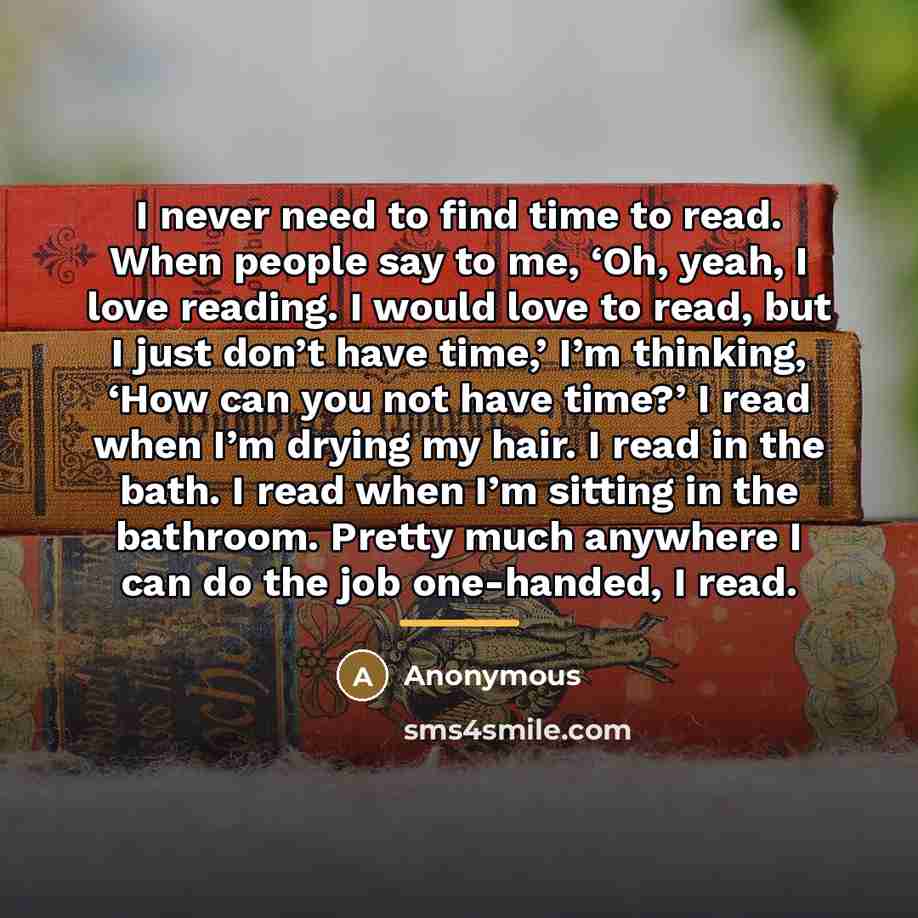 “I never need to find time to read. When people…” quote by Anonymous